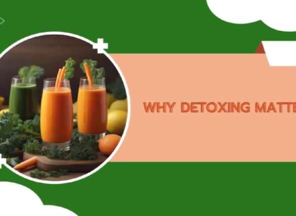 Why Detoxing Matters