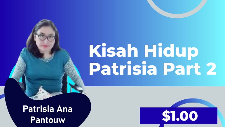 Patrisia Ana Pantouw – Kisah Hidup Patrisia (Part 2)