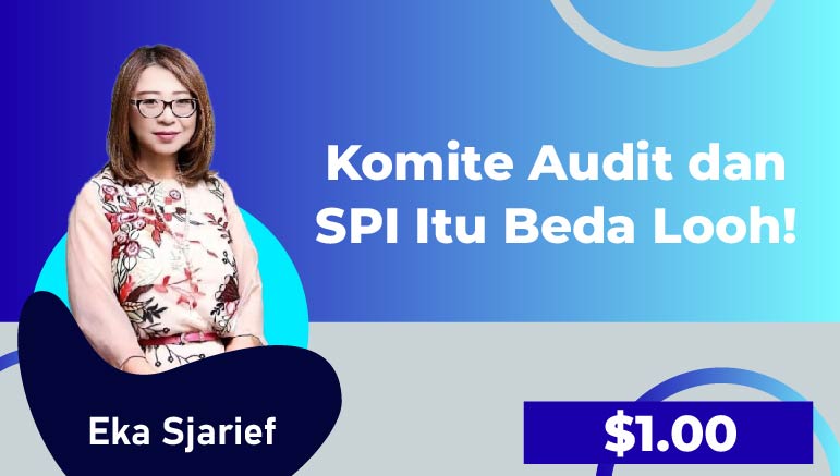 Eka Sjarief – Komite Audit dan SPI Itu Beda Looh! (The Audit Committee and Internal Audit Unit (SPI) Are Different, You Know!)