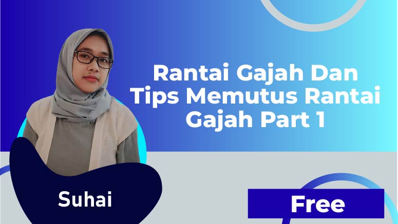 Suhai – Rantai Gajah dan Tips Memutus Rantai Gajah Part1