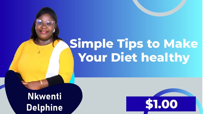 Nkwenti Delphine Azah – Simple Tips to Make Your Diet healthy
