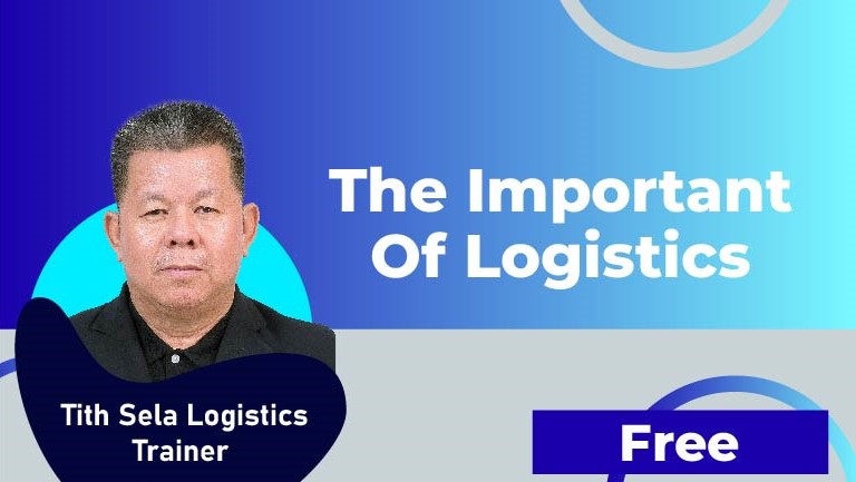 Tith Sela Logistics Trainer – The important of Logistics