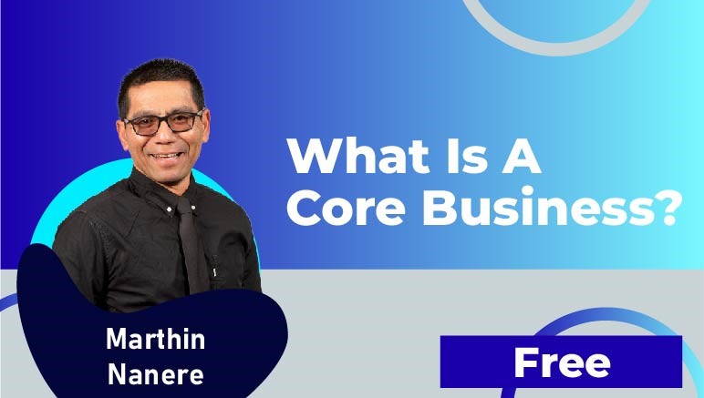 Marthin Nanere – What is a Core Business?