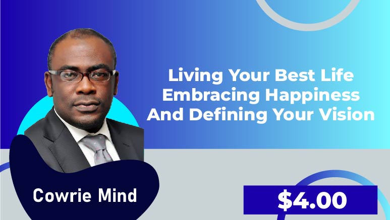 Cowrie Mind – MODULE 1: LIVING YOUR BEST LIFE Embracing Happiness and Defining Your Vision