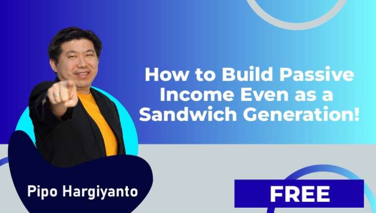 Pipo Hargiyanto – “How to Build Passive Income Even as a Sandwich Generation!”