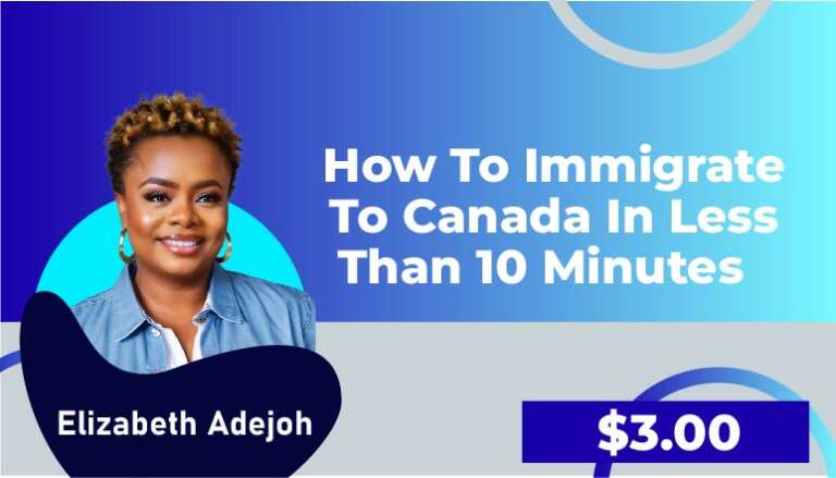 Elizabeth Adejoh – How to Immigrate to Canada in Less than 10 Minutes