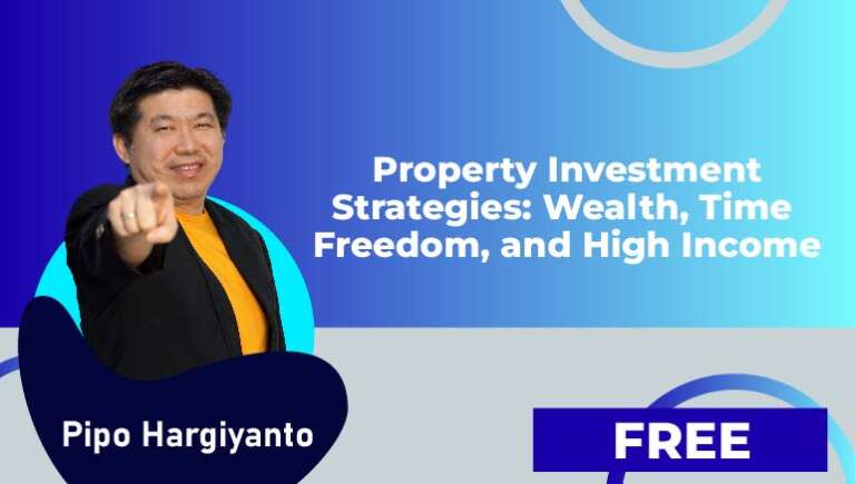 Pipo Hargiyanto – “Property Investment Strategies: Wealth, Time Freedom, and High Income”