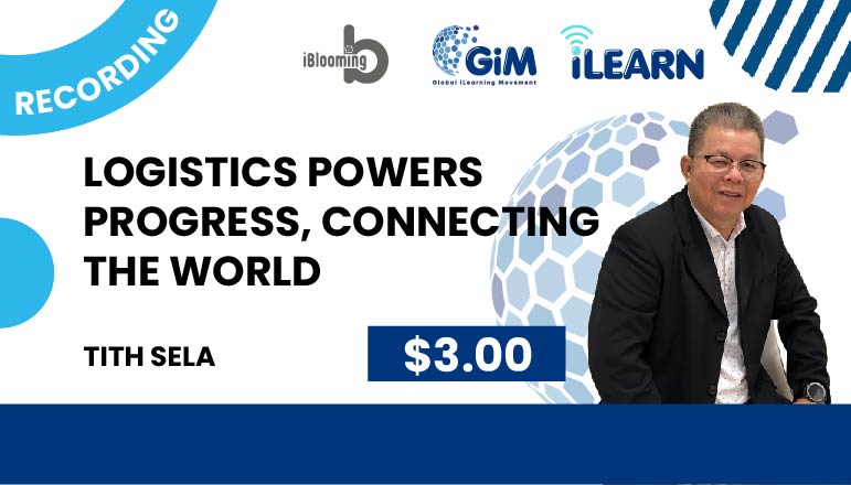 Tith Sela - Logistics Powers Progress, Connecting the World - iBlooming