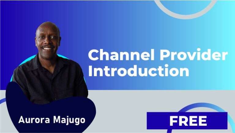 Arora Majugo – VIDEO 1: CHANNEL PROVIDER INTRODUCTION