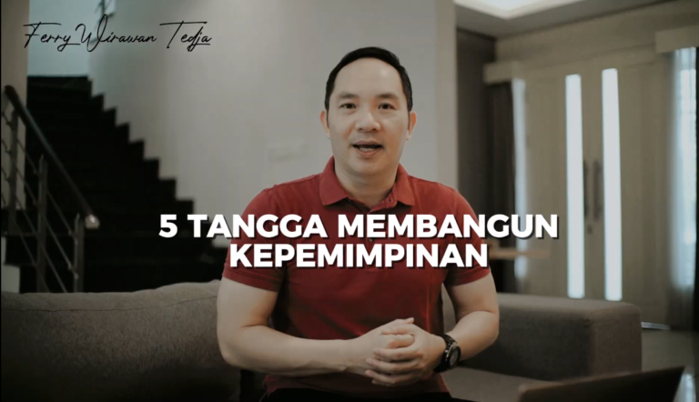 Ferry Wirawan Teja – 5 Tangga Membangun Kepemimpinan (5 Steps to Building Leadership)