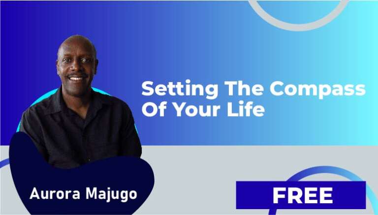 Arora Majugo – VIDEO 2. SETTING THE COMPASS OF YOUR LIFE