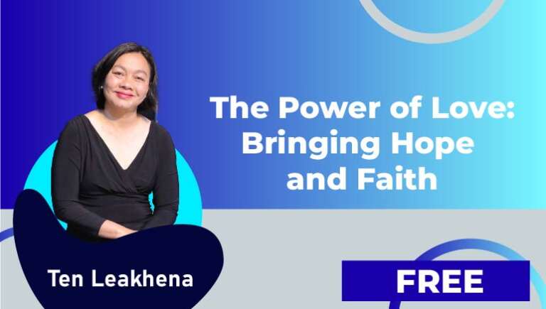 Ten Leakhena – The Power of Love: Bringing Hope and Faith