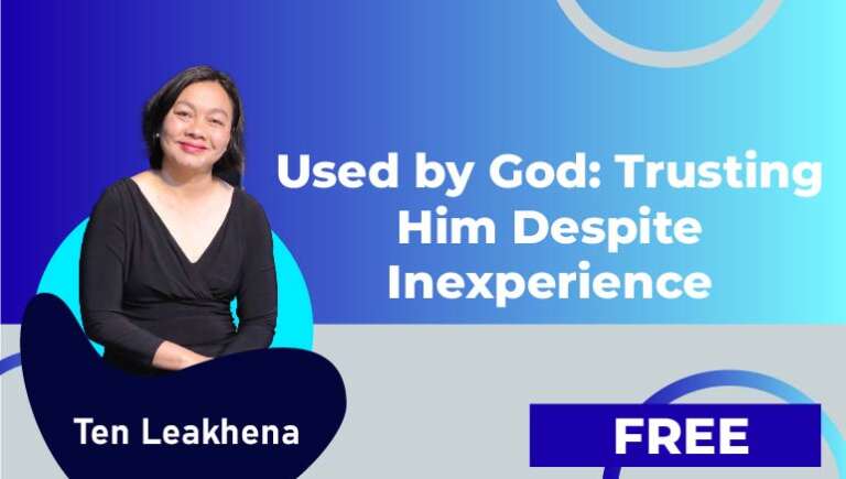 Ten Leakhena – Used by God: Trusting Him Despite Inexperience