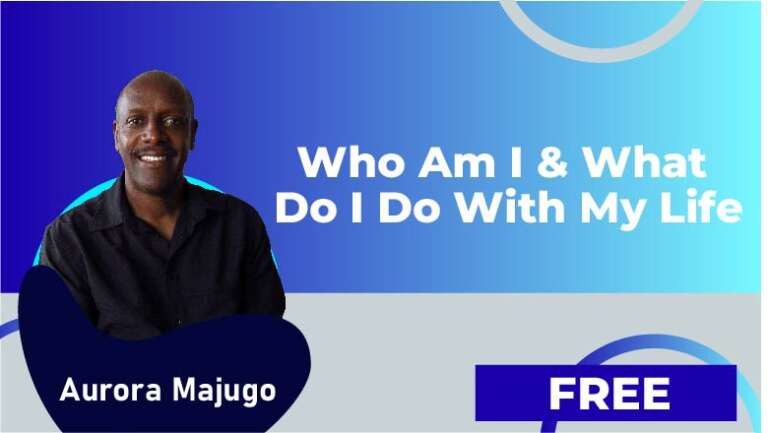 Arora Majugo – VIDEO 5. WHO AM I & WHAT DO I DO WITH MY LIFE?