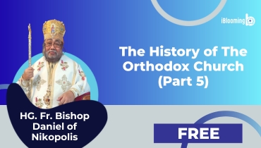 HG. Fr. Bishop Daniel of Nikopolis – The History of The Orthodox Church (Part 5)