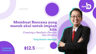 TUNG DESEM WARINGIN – Membuat Rencana yang masuk akal untuk impian kita(Creating a Realistic Plan for Our Dreams)