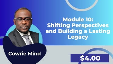 Module 10_ Shifting Perspectives and Building a Lasting Legacy