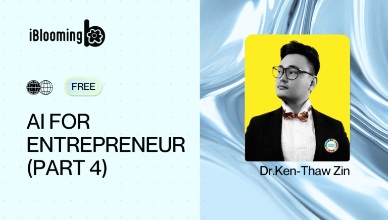 Dr.Ken-Thaw Zin – Ai for Entrepreneur ( Part 4 )