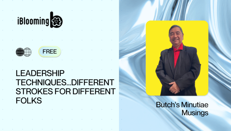 Butch’s Minutiae Musings – Leadership techniques…different strokes for different folks