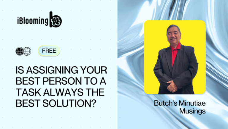 Butch’s Minutiae Musings – Is assigning your best person to a task always the best solution?