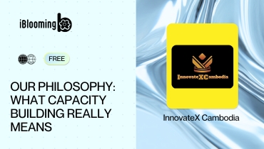 InnovateX Cambodia – Our Philosophy: What Capacity Building Really Means