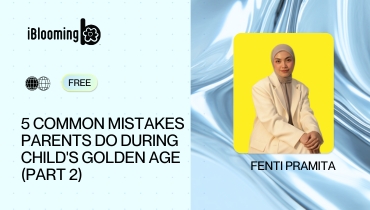 5 - 5 COMMON MISTAKES PARENTS DO DURING CHILD'S GOLDEN AGE (PART 2)