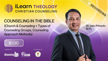 Dr. Joko Prihanto M.Th – COUNSELING IN THE BIBLE (Church & Counseling + Types of Counseling Groups, Counseling Approach Methods)
