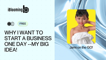 5. Why I want to start a Business One Day --My Big Idea!